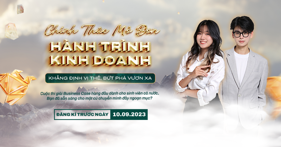 Mở đơn cuộc thi Giải Business Case lớn nhất toàn quốc - Hành trình kinh doanh 2023 Mở đơn cuộc thi Giải Business Case lớn nhất toàn quốc - Hành trình kinh doanh 2023