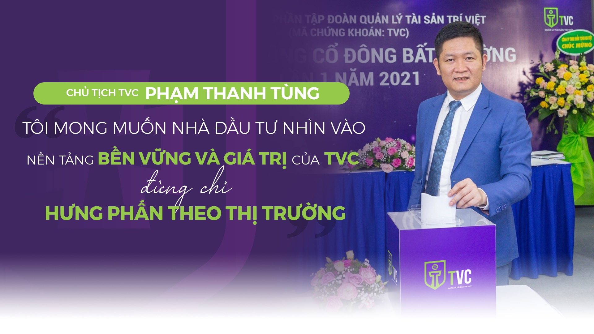 Chủ tịch Tùng Trí Việt: "Tôi mong giá cổ phiếu và Công ty tăng trưởng bền vững" Chủ tịch Tùng Trí Việt: "Tôi mong giá cổ phiếu và Công ty tăng trưởng bền vững"