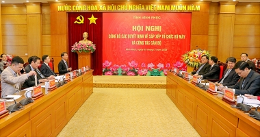 Vĩnh Phúc công bố các quyết định về sắp xếp tổ chức bộ máy và công tác cán bộ, đảm bảo bộ máy mới tinh gọn, hiệu lực, hiệu quả