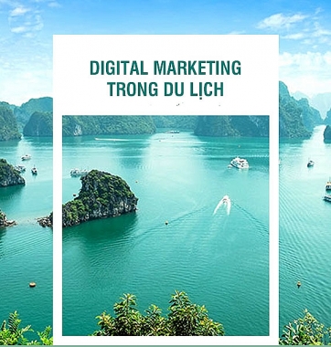 Digital marketing tại Việt Nam: Thực trạng và giải pháp đối với hoạt động du lịch